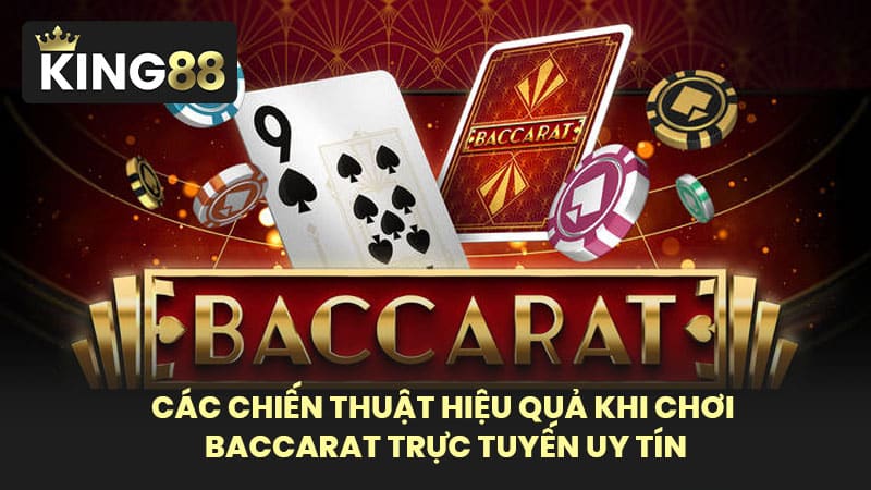 Các chiến thuật hiệu quả khi chơi baccarat trực tuyến uy tín