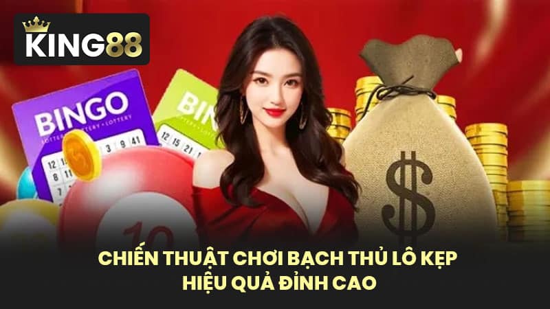 Chiến Thuật Chơi Bạch Thủ Lô Kẹp Hiệu Quả Đỉnh Cao