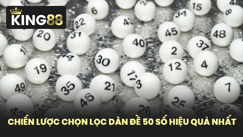 Chiến Lược Chọn Lọc Dàn Đề 50 Số Hiệu Quả Nhất