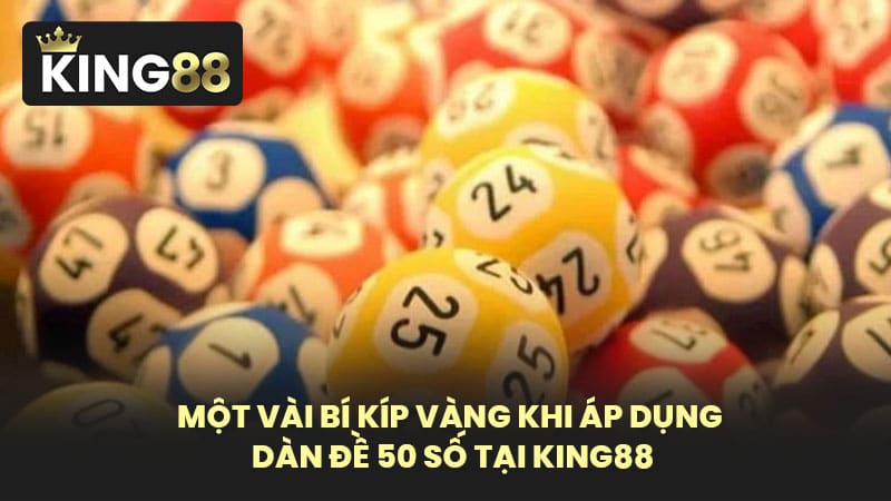 Một Vài Bí Kíp Vàng Khi Áp Dụng Dàn Đề 50 Số Tại KING88