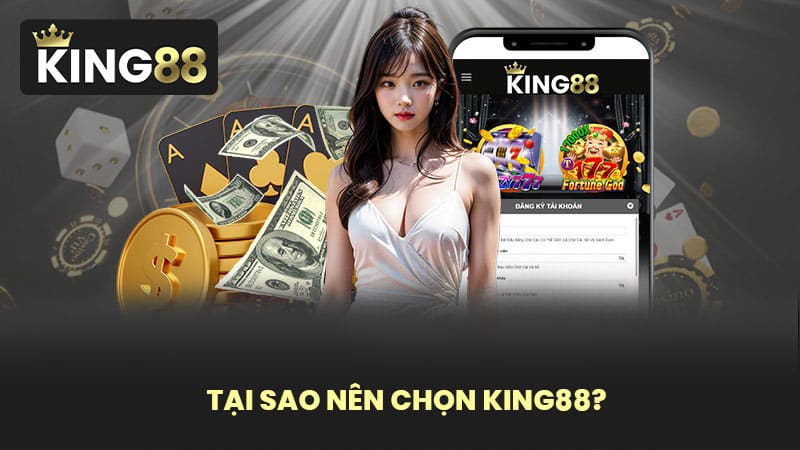 Tại Sao Nên Chọn KING88?