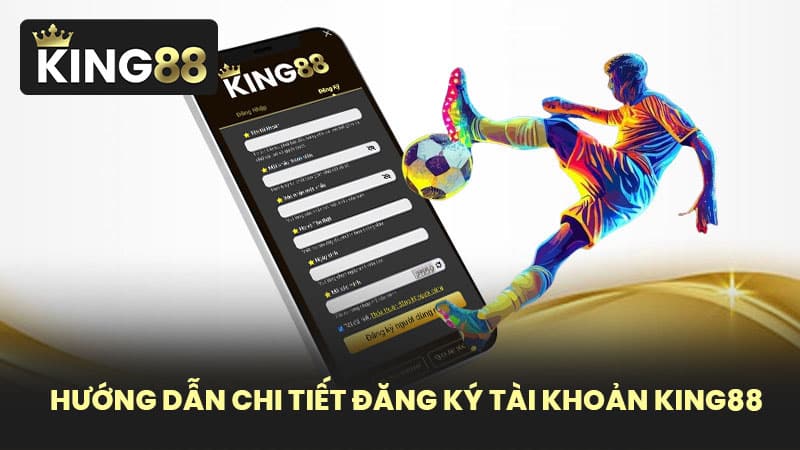 Hướng Dẫn Chi Tiết Đăng Ký Tài Khoản KING88