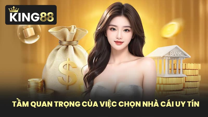Tầm Quan Trọng Của Việc Chọn Nhà Cái Uy Tín