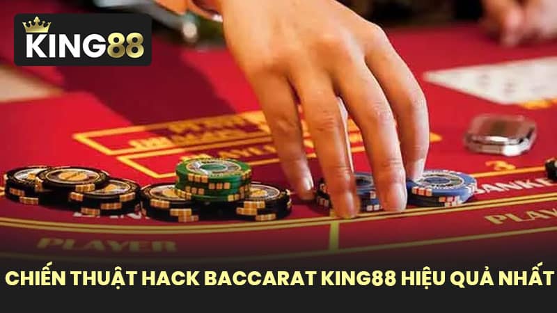 Chiến Thuật Hack Baccarat KING88 Hiệu Quả Nhất