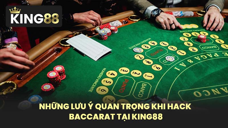 Những Lưu Ý Quan Trọng Khi Hack Baccarat Tại KING88