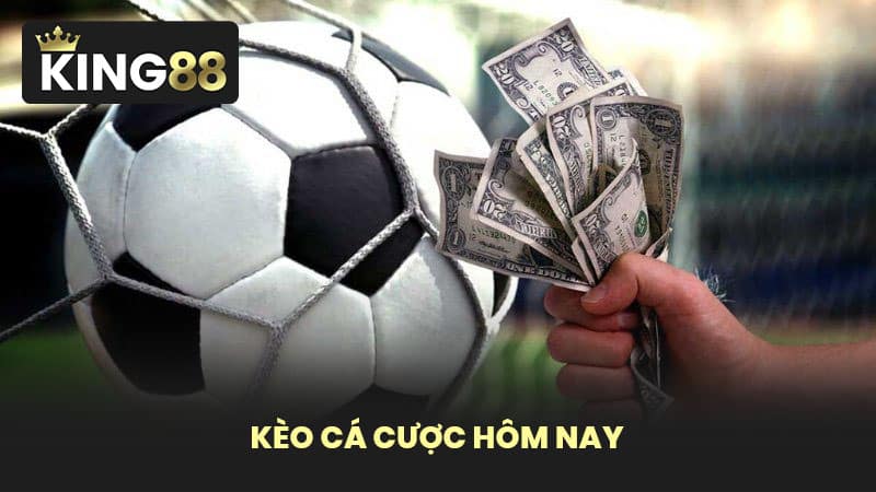 kèo cá cược hôm nay