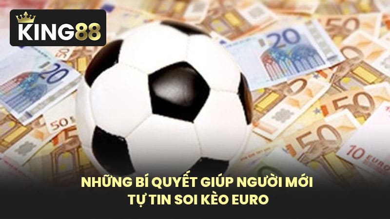 Những Bí Quyết Giúp Người Mới Tự Tin Soi Kèo Euro