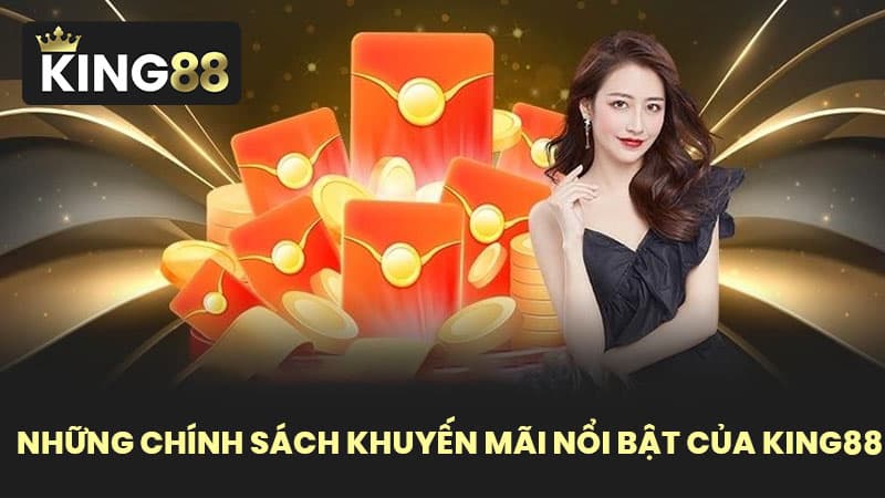 Những chính sách khuyến mãi nổi bật của KING88