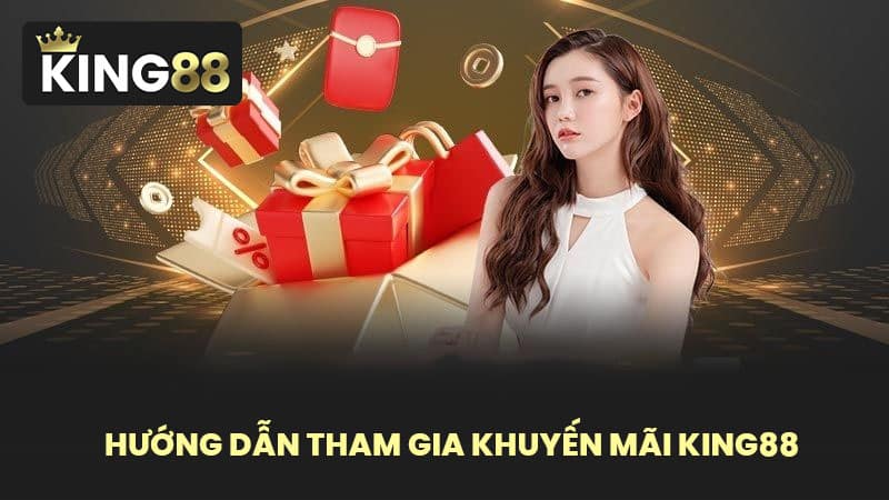 Hướng dẫn tham gia khuyến mãi KING88