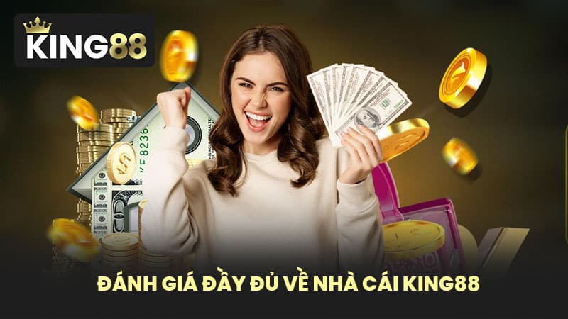 Đánh Giá Đầy Đủ Về Nhà Cái KING88