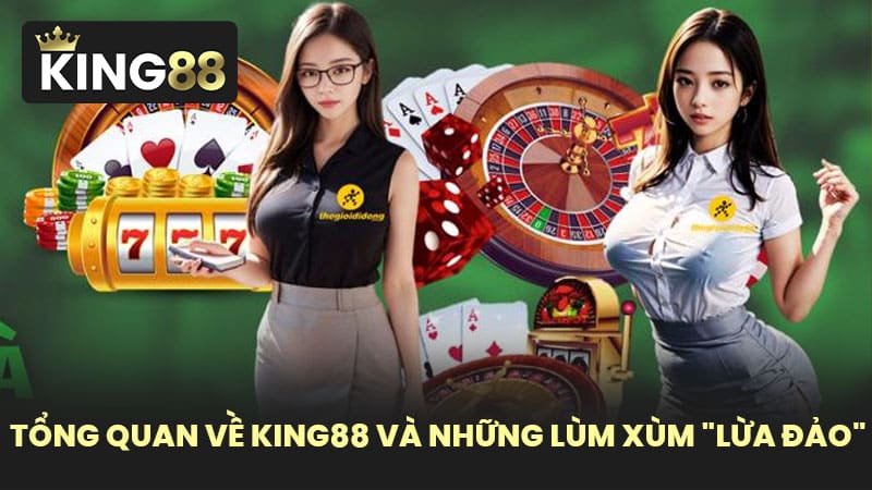 Tổng Quan Về KING88 Và Những Lùm Xùm "Lừa Đảo"