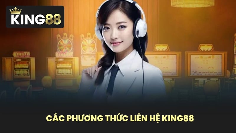 Các Phương Thức Liên Hệ KING88