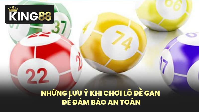 Những Lưu Ý Khi Chơi Lô Đề Gan Để Đảm Bảo An Toàn