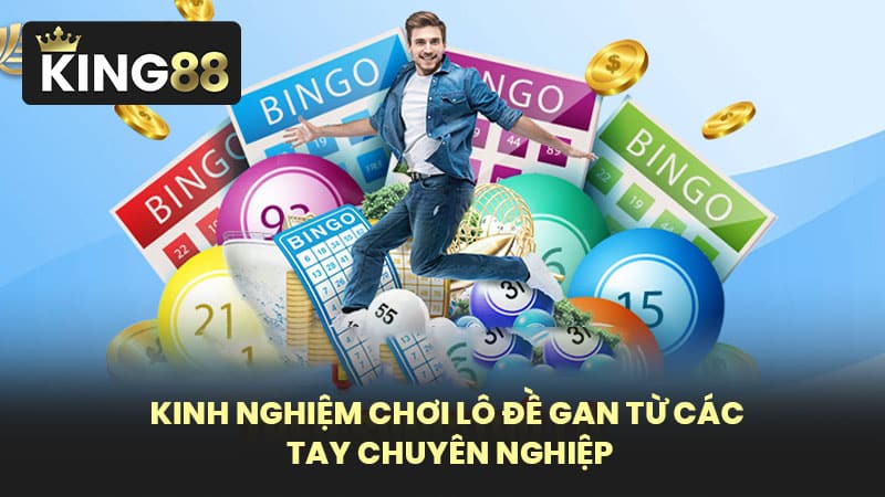 Kinh Nghiệm Chơi Lô Đề Gan Từ Các Tay Chuyên Nghiệp