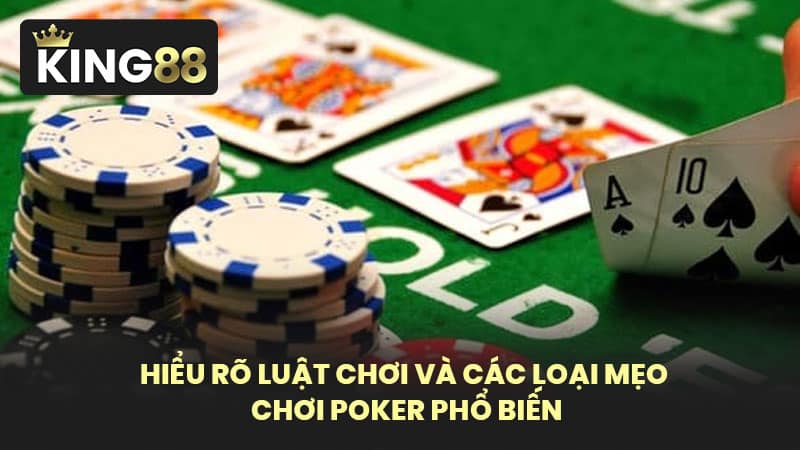 Hiểu Rõ Luật Chơi Và Các Loại Mẹo Chơi Poker Phổ Biến