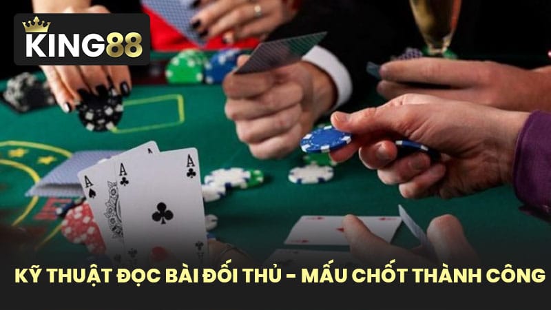 Kỹ Thuật Đọc Bài Đối Thủ - Mấu Chốt Thành Công