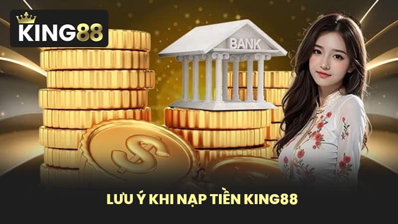 Lưu Ý Khi Nạp Tiền KING88