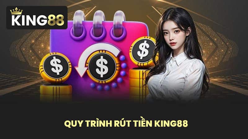 Quy trình rút tiền KING88