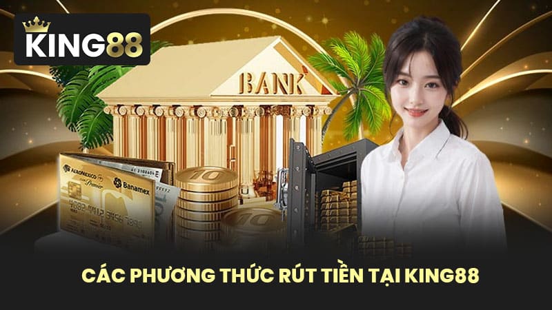 Các phương thức rút tiền tại KING88