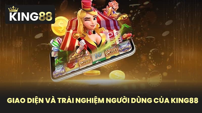 Giao diện và trải nghiệm người dùng của KING88