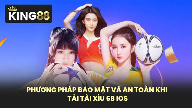 Phương pháp bảo mật và an toàn khi tải tài xỉu 68 IOS