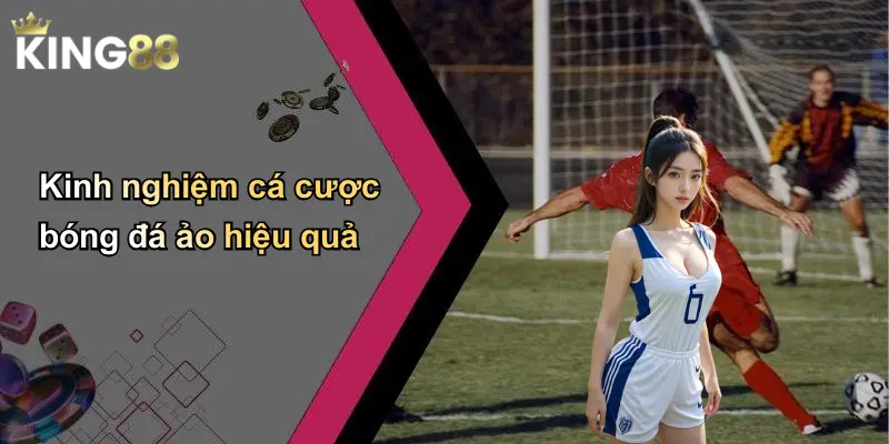Kinh nghiệm cá cược bóng đá ảo hiệu quả