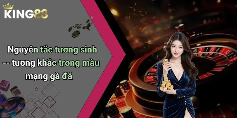 Nguyên tắc tương sinh – tương khắc trong màu mạng gà đá