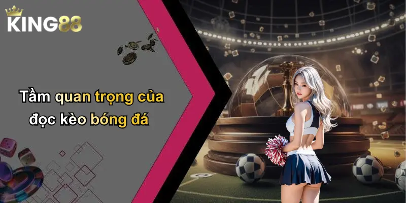 Tầm quan trọng của đọc kèo bóng đá